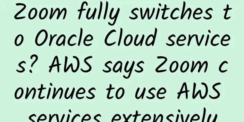 Zoom fully switches to Oracle Cloud services? AWS says Zoom continues to use AWS services extensively