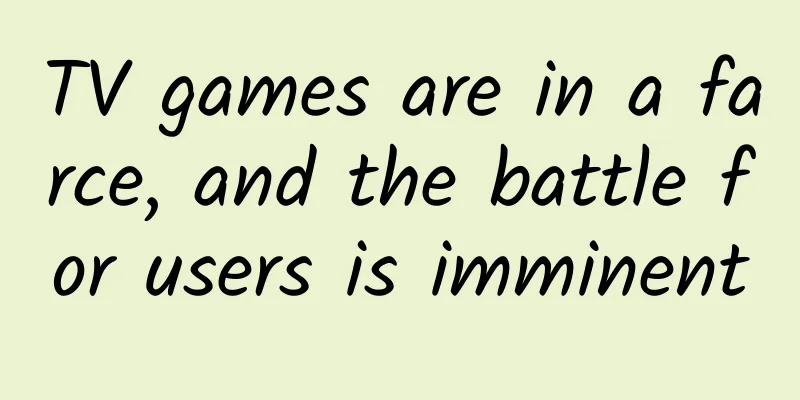 TV games are in a farce, and the battle for users is imminent