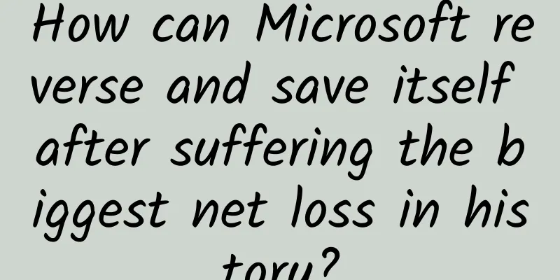 How can Microsoft reverse and save itself after suffering the biggest net loss in history?