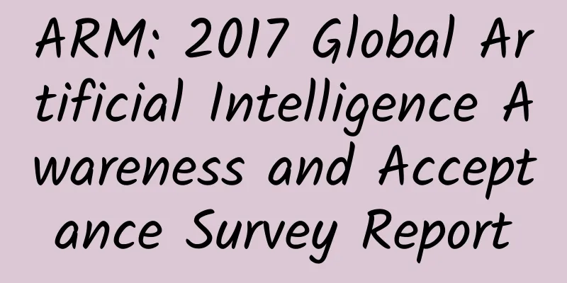 ARM: 2017 Global Artificial Intelligence Awareness and Acceptance Survey Report