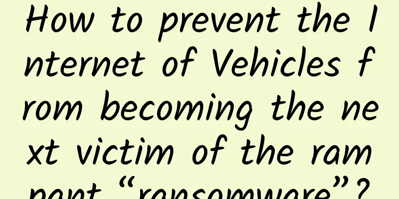 How to prevent the Internet of Vehicles from becoming the next victim of the rampant “ransomware”?