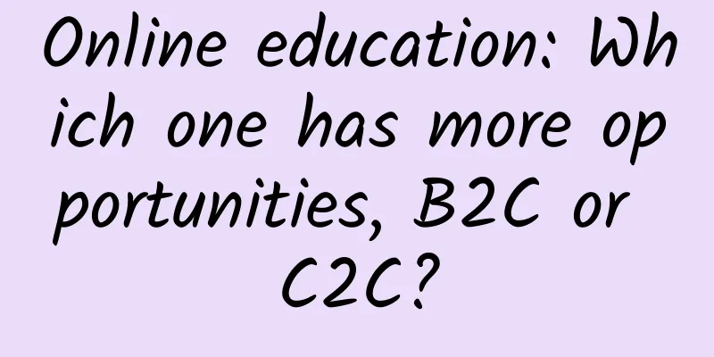 Online education: Which one has more opportunities, B2C or C2C?