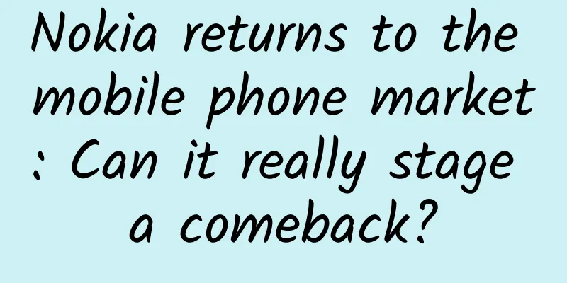 Nokia returns to the mobile phone market: Can it really stage a comeback?