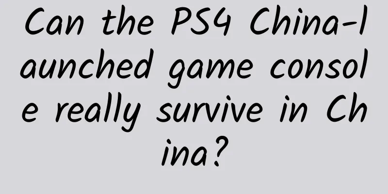Can the PS4 China-launched game console really survive in China?