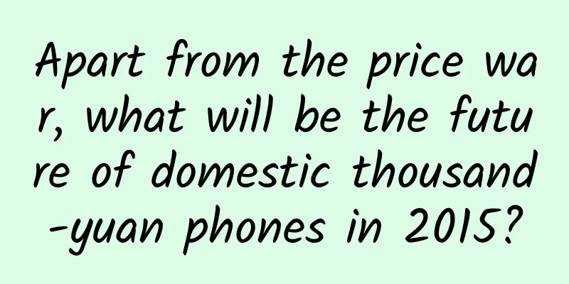 Apart from the price war, what will be the future of domestic thousand-yuan phones in 2015?