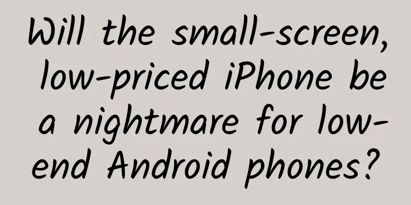 Will the small-screen, low-priced iPhone be a nightmare for low-end Android phones?
