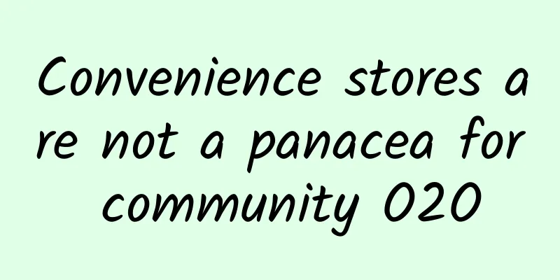 Convenience stores are not a panacea for community O2O