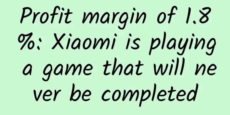 Profit margin of 1.8%: Xiaomi is playing a game that will never be completed