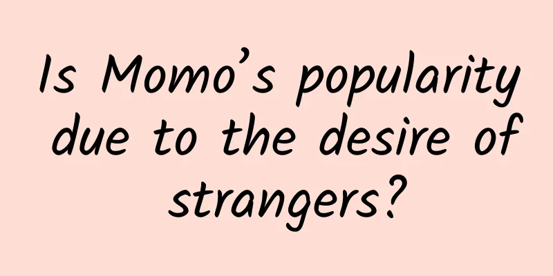 Is Momo’s popularity due to the desire of strangers?
