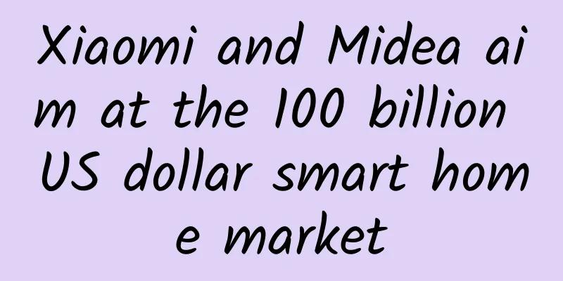 Xiaomi and Midea aim at the 100 billion US dollar smart home market