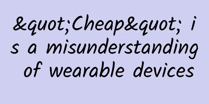 "Cheap" is a misunderstanding of wearable devices