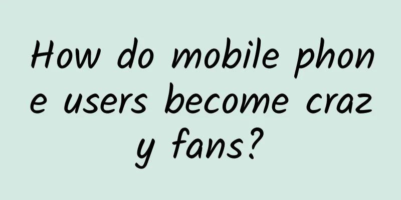 How do mobile phone users become crazy fans?