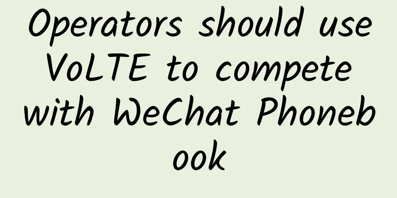 Operators should use VoLTE to compete with WeChat Phonebook