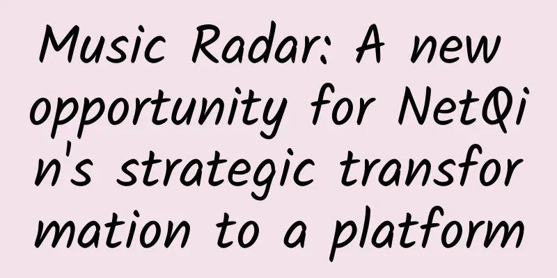 Music Radar: A new opportunity for NetQin's strategic transformation to a platform