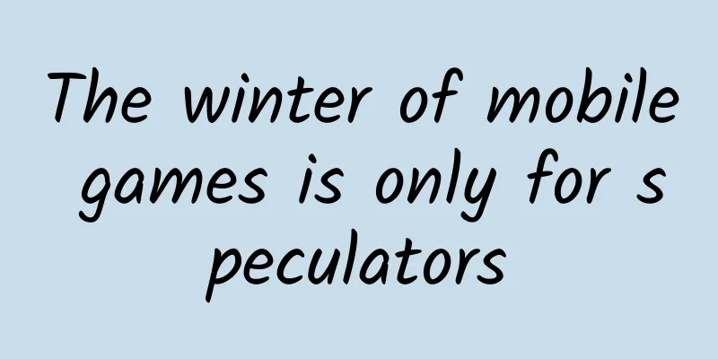 The winter of mobile games is only for speculators