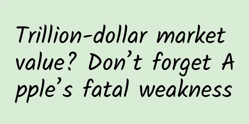 Trillion-dollar market value? Don’t forget Apple’s fatal weakness
