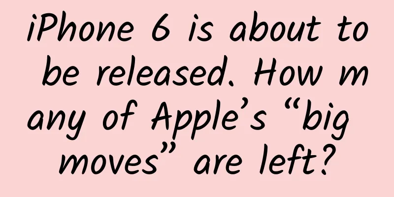 iPhone 6 is about to be released. How many of Apple’s “big moves” are left?
