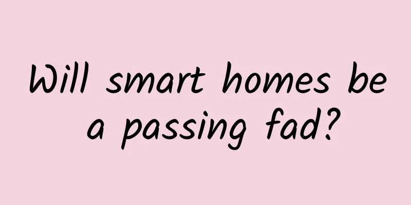 Will smart homes be a passing fad?