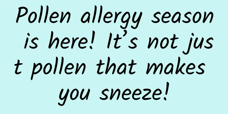 Pollen allergy season is here! It’s not just pollen that makes you sneeze!