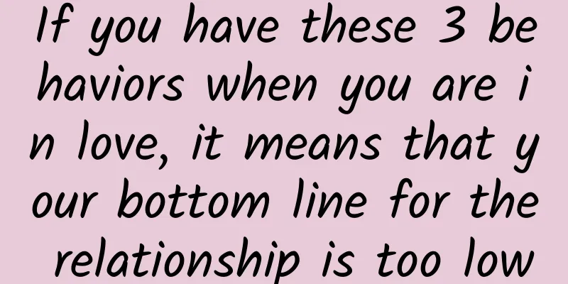 If you have these 3 behaviors when you are in love, it means that your bottom line for the relationship is too low