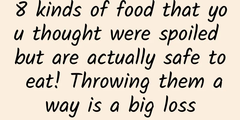 8 kinds of food that you thought were spoiled but are actually safe to eat! Throwing them away is a big loss