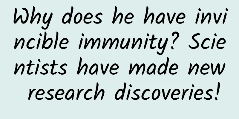 Why does he have invincible immunity? Scientists have made new research discoveries!