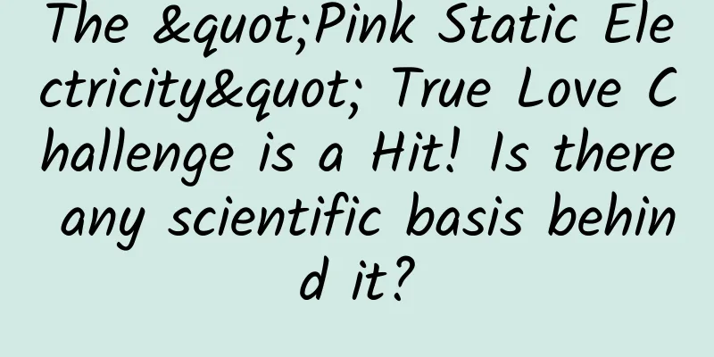 The "Pink Static Electricity" True Love Challenge is a Hit! Is there any scientific basis behind it?