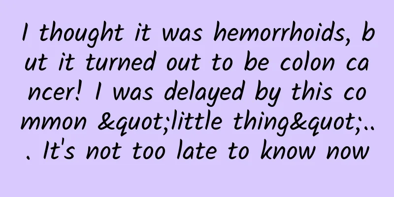 I thought it was hemorrhoids, but it turned out to be colon cancer! I was delayed by this common "little thing"... It's not too late to know now