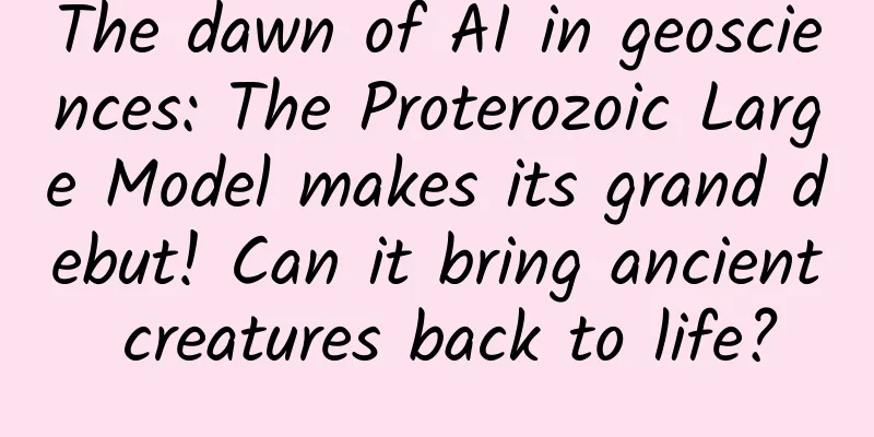 The dawn of AI in geosciences: The Proterozoic Large Model makes its grand debut! Can it bring ancient creatures back to life?