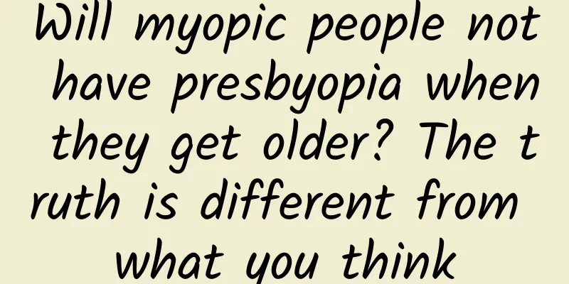 Will myopic people not have presbyopia when they get older? The truth is different from what you think