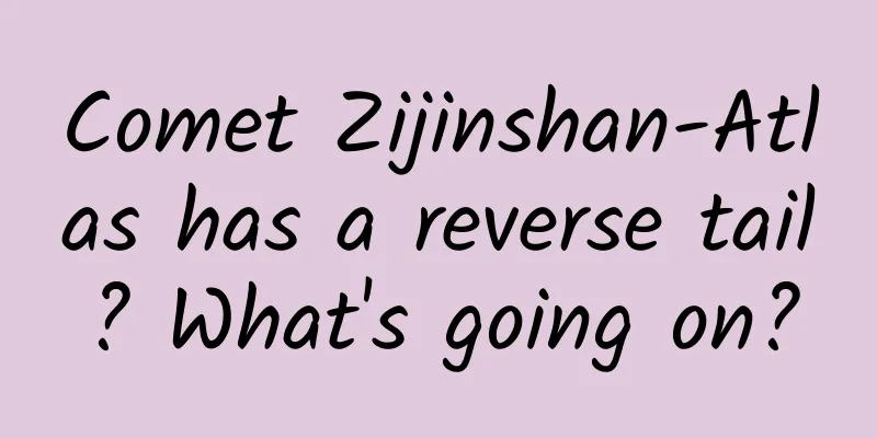 Comet Zijinshan-Atlas has a reverse tail? What's going on?