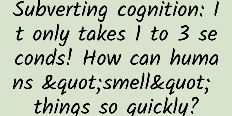 Subverting cognition: It only takes 1 to 3 seconds! How can humans "smell" things so quickly?