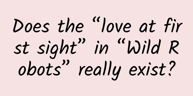 Does the “love at first sight” in “Wild Robots” really exist?