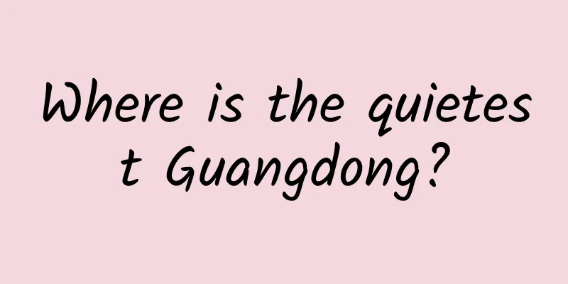 Where is the quietest Guangdong?