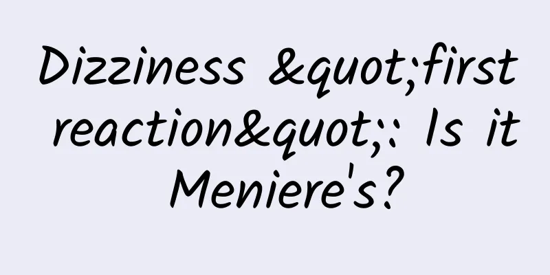 Dizziness "first reaction": Is it Meniere's?