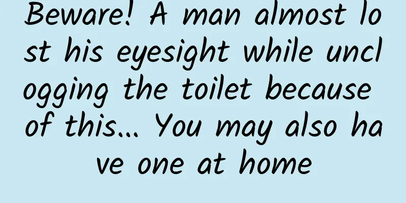 Beware! A man almost lost his eyesight while unclogging the toilet because of this... You may also have one at home