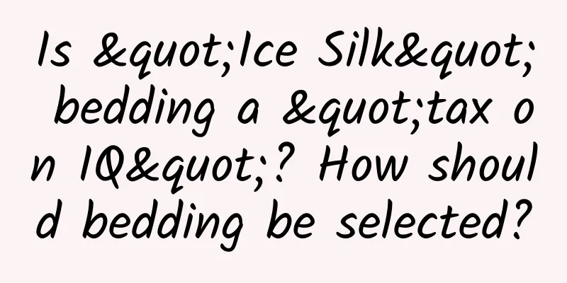 Is "Ice Silk" bedding a "tax on IQ"? How should bedding be selected?
