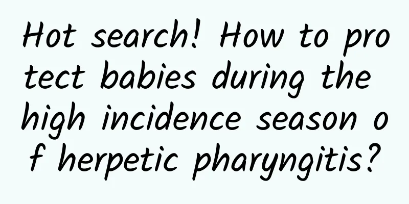 Hot search! How to protect babies during the high incidence season of herpetic pharyngitis?
