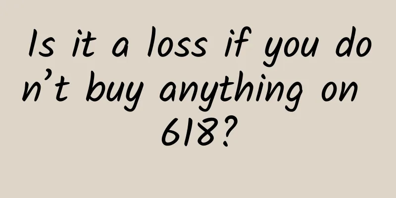 Is it a loss if you don’t buy anything on 618?