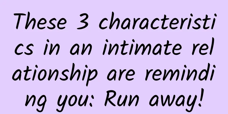 These 3 characteristics in an intimate relationship are reminding you: Run away!