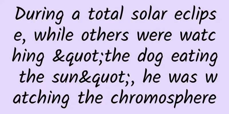 During a total solar eclipse, while others were watching "the dog eating the sun", he was watching the chromosphere