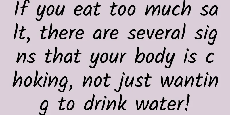 If you eat too much salt, there are several signs that your body is choking, not just wanting to drink water!