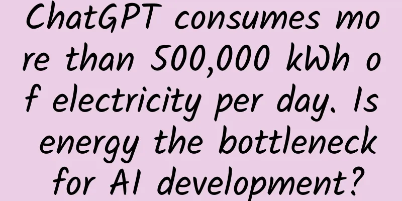 ChatGPT consumes more than 500,000 kWh of electricity per day. Is energy the bottleneck for AI development?