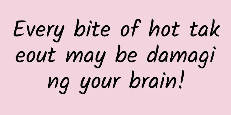Every bite of hot takeout may be damaging your brain!