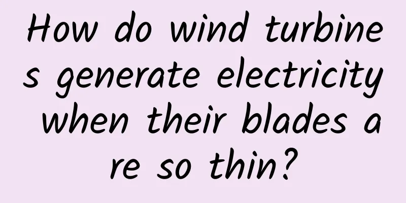 How do wind turbines generate electricity when their blades are so thin?