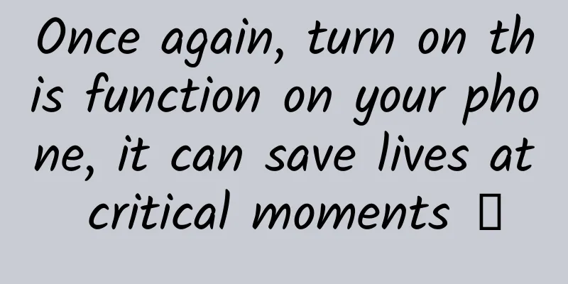 Once again, turn on this function on your phone, it can save lives at critical moments →