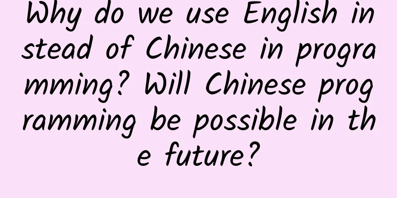 Why do we use English instead of Chinese in programming? Will Chinese programming be possible in the future?