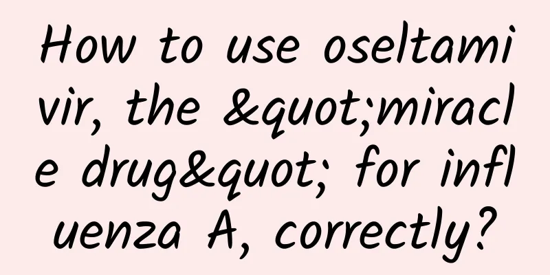 How to use oseltamivir, the "miracle drug" for influenza A, correctly?