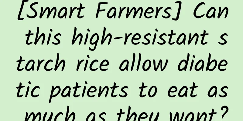 [Smart Farmers] Can this high-resistant starch rice allow diabetic patients to eat as much as they want?