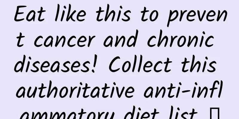 Eat like this to prevent cancer and chronic diseases! Collect this authoritative anti-inflammatory diet list →